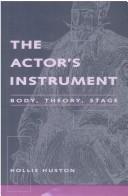 Cover of: The Actor's Instrument: Body, Theory, Stage (Theater: Theory/Text/Performance)