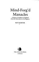 Cover of: Mind-forg'd manacles: a history of madness in England from the Restoration to the Regency