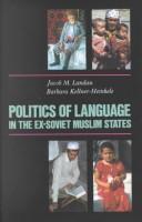 Politics of language in the ex-Soviet Muslim states by Jacob M. Landau, C. Hurst & Co. (Publishers) Ltd., Barbara Kellner-Heinkele