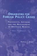 Organizing for foreign policy crises : presidents, advisers, and the management of decision making