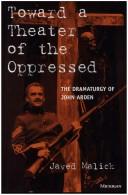 Toward a Theater of the Oppressed: The Dramaturgy of John Arden (Theater: Theory/Text/Performance) by Javed Malick