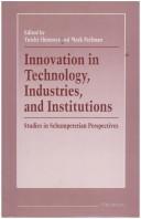 Cover of: Innovation in technology, industries, and institutions: studies in Schumpeterian perspectives