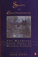 Spells of enchantment : the wondrous fairy tales of Western culture