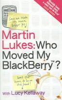 Cover of: Martin Lukes - Who Moved My Blackberry?
