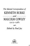 Cover of: The selected correspondence of Kenneth Burke and Malcolm Cowley, 1915-1981