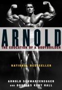 Cover of: Arnold: the education of a bodybuilder