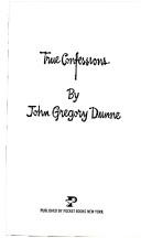 Cover of: True Confessions by John Gregory Dunne