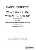 Cover of: What I want to be when I grow up by Carol Burnett