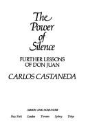 Cover of: The power of silence: further lessons of Don Juan