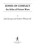 Cover of: Zones of conflict: An atlas of future wars