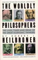 The worldly philosophers by Robert Louis Heilbroner