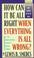Cover of: How Can It Be All Right When Everything Is All Wrong?