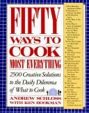 Cover of: Fifty ways to cook most everything: 2500 creative solutions to the daily dilemma of what to cook