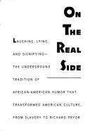 Cover of: On the Real Side: Laughing Lying & Signifyng-Undrgrnd Trad Africn-Amer Humor