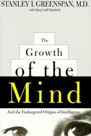 The growth of the mind : and the endangered origins of intelligence