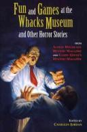 Cover of: Fun and games at the Whacks Museum and other horror stories by Cathleen Jordan