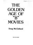 Cover of: The golden age of "B" movies by Doug McClelland