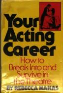 Cover of: Your acting career: how to break into and survive in the theatre