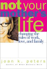 Cover of: Not your mother's life: changing the rules of work, love and family