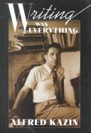 Cover of: Writing was everything by Alfred Kazin