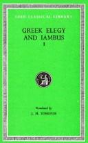 Cover of: Greek Elegy and Iambus, Volume I: Elegiac Poets from Callinus to Critias (including Tyrtaeus, Mimnermus, Solon, Phocylides, Xenophanes, Theognis) (Loeb Classical Library)