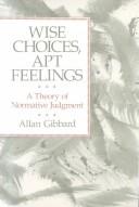 Wise choices, apt feelings by Allan Gibbard