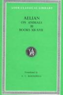 Cover of: Aelian: On the Characteristics of Animals, Volume III, Books 12-17 (Loeb Classical Library No. 449)