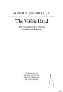 Cover of: The Visible Hand: The Managerial Revolution in American Business