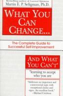 Cover of: What you can change and what you can't: the complete guide to successful self-improvement