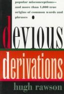 Cover of: Devious derivations: popular misconceptions, and more than 1,000 true origins of common words and phrases