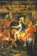 Alexander the Great and the mystery of the elephant medallions by Frank Lee Holt, Frank L. Holt