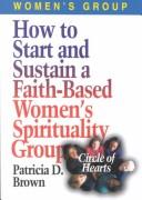 Cover of: How to Start and Sustain a Faith-Based Women's Spirituality Group: Circle of Hearts