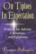 Cover of: On tiptoes in expectation: prayers for Advent, Christmas, and Epiphany