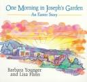Cover of: One Morning in Joseph's Garden: An Easter Story