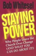 Cover of: Staying Power: Why People Leave the Church over Change (And What You Can Do About It!)