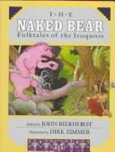 The Naked bear by John Bierhorst, Dirk Zimmer