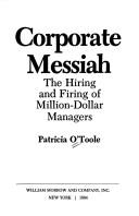 Cover of: Corporate messiah: the hiring and firing of million-dollar managers