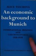 Cover of: An economic background to Munich: international business and Czechoslovakia 1918-1938.