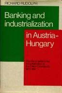 Cover of: Banking and industrialization in Austria-Hungary: the role of banks in the industrialization of the Czech crownlands, 1873-1914