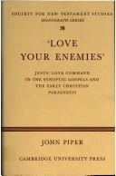 Cover of: "Love your enemies": Jesus' love command in the Synoptic Gospels and in the early Christian paraenesis : a history of the tradition and interpretation of its uses