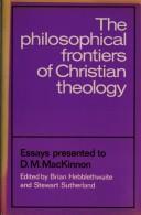 Cover of: The Philosophical frontiers of Christian theology: essays presented to D.M. MacKinnon