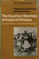 The Southern marches of imperial Ethiopia by Donald L. Donham, Wendy James, Donald Donham