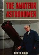 Cover of: The amateur astronomer. by Patrick Moore