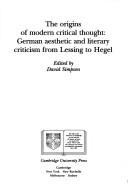 Cover of: The Origins of modern critical thought: German aesthetic and literary criticism from Lessing to Hegel