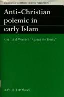 Anti-Christian polemic in early Islam : Abū ʿĪsā al-Warrāq's 'Against the Trinity'