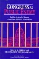 Congress as public enemy by John R. Hibbing, Elizabeth Theiss-Morse