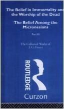 The belief in immortality and the worship of the dead. I, The belief among the aborigines of Australia, the Torres Straits Islands, New Guinea and Melanesia