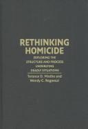Cover of: Rethinking Homicide: Exploring the Structure and Process Underlying Deadly Situations (Cambridge Studies in Criminology)
