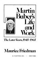 Martin Buber's life and work by Maurice S. Friedman