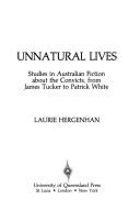 Unnatural lives : studies in Australian fiction about the convicts, from James Tucker to Patrick White